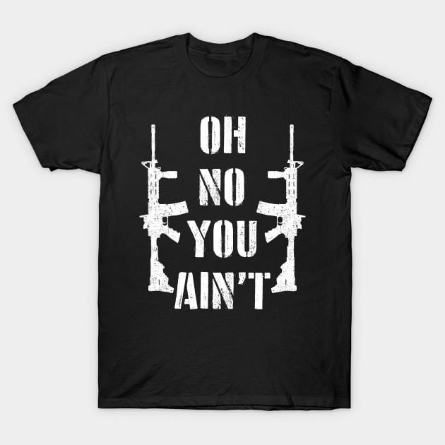 Oh No You Aint - Second Amendment - 2nd Amendment T-Shirt by Barn Shirt USA